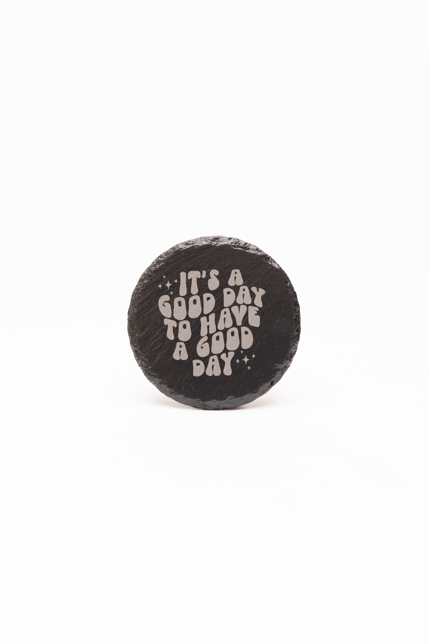 "It's a Good Day to have a Good Day" Coaster